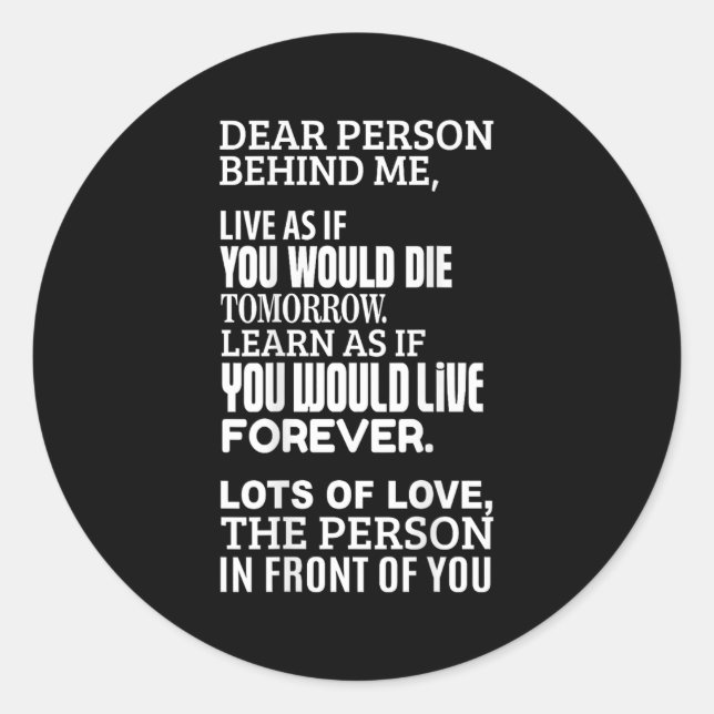 Dear Person Behind Me - Live As If You Would Live  Classic Round Sticker (Front)