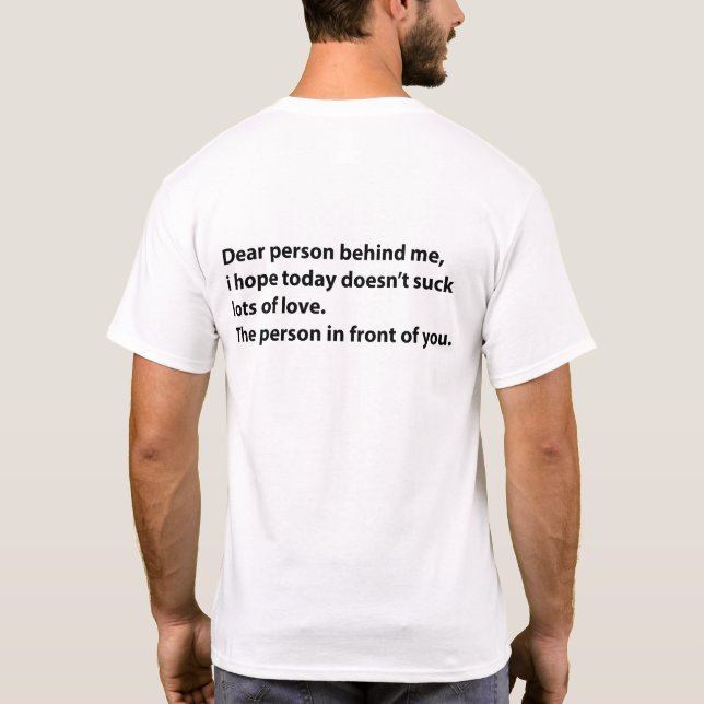 Dear Person Behind Me Lots of Love T-Shirt (Back)
