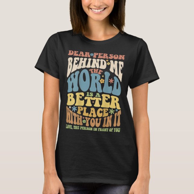 Dear Person Behind Me Motivational Kindness & Post T-Shirt (Front)