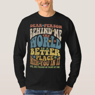 Dear Person Behind Me Motivational Kindness & Post T-Shirt
