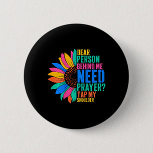 Dear Person Behind Me Need Prayer Tap My Shoulder  6 Cm Round Badge