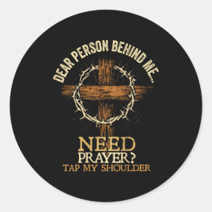 Dear Person Behind Me Need Prayer Tap My Shoulder Classic Round Sticker