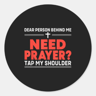 Dear Person Behind Me Need Prayer Tap My Shoulder  Classic Round Sticker
