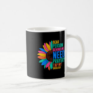 Dear Person Behind Me Need Prayer Tap My Shoulder  Coffee Mug