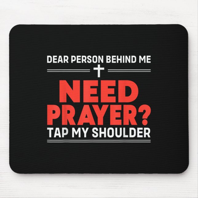 Dear Person Behind Me Need Prayer Tap My Shoulder  Mouse Mat (Front)