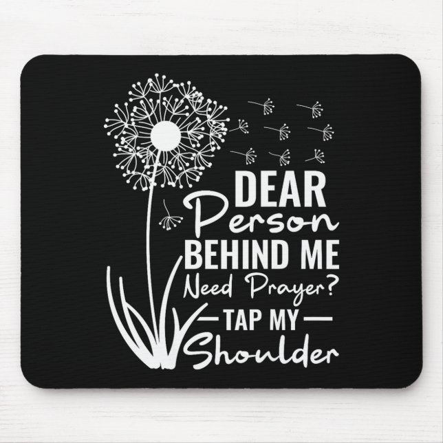 Dear Person Behind Me Need Prayer Tap My Shoulder  Mouse Mat (Front)
