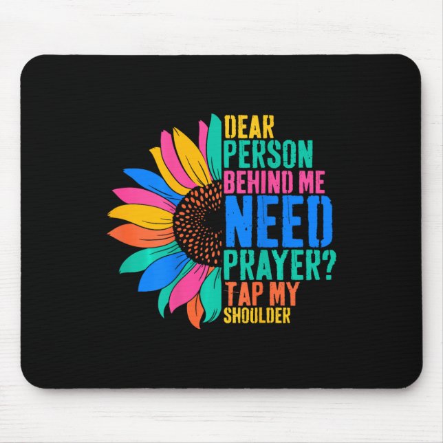 Dear Person Behind Me Need Prayer Tap My Shoulder  Mouse Mat (Front)
