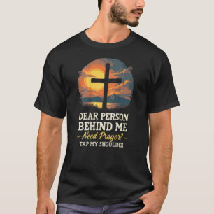 Dear Person Behind Me Need Prayer Tap My Shoulder T-Shirt