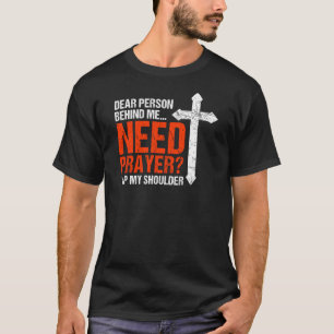Dear Person Behind Me Need Prayer Tap My Shoulder T-Shirt