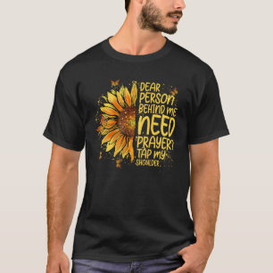 Dear Person Behind Me Need Prayer Tap My Shoulder T-Shirt
