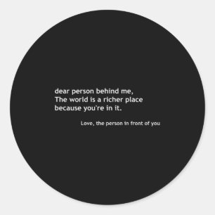 Dear Person Behind Me, Sitive Loving Quote Message Classic Round Sticker