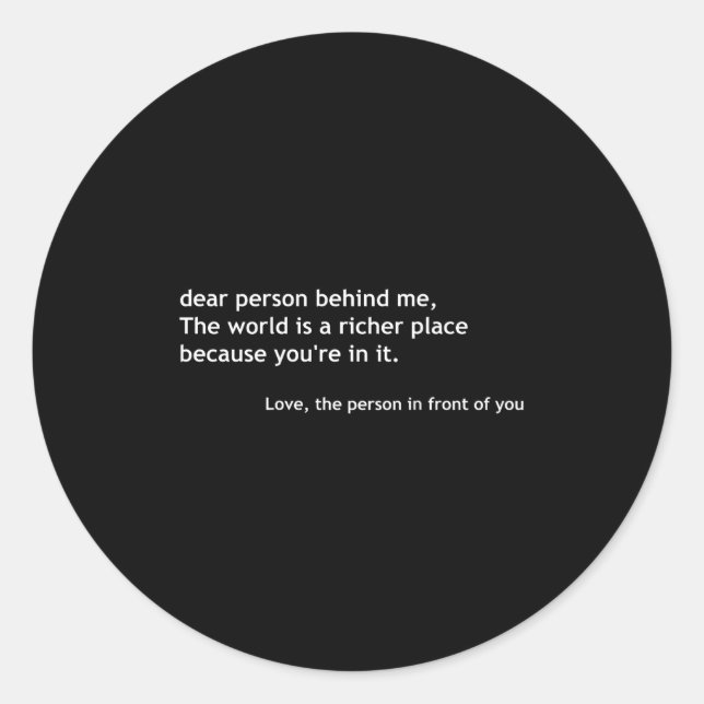 Dear Person Behind Me, Sitive Loving Quote Message Classic Round Sticker (Front)