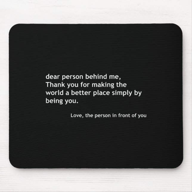 Dear Person Behind Me, Sitive Loving Quote On The  Mouse Mat (Front)