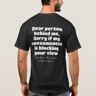 Dear Person Behind Me Sorry If My Awesomene Funny T-Shirt