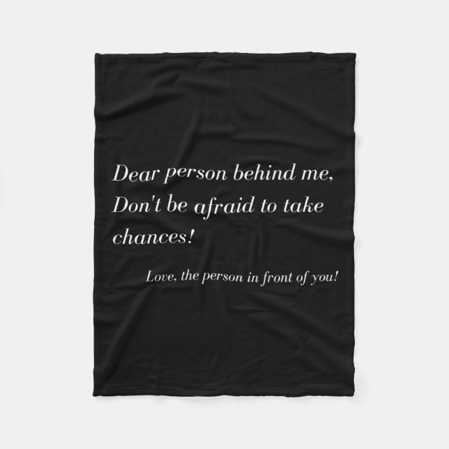 Dear Person Behind Me! Take Chances, Sitive Messag Fleece Blanket (Front)
