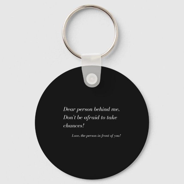 Dear Person Behind Me! Take Chances, Sitive Messag Key Ring (Front)