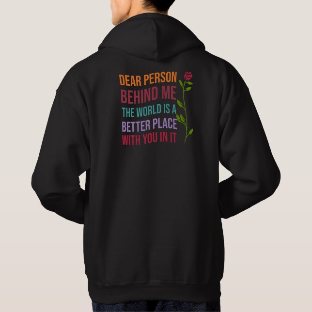 Dear Person Behind Me, The World is a better ..... Hoodie (Back)