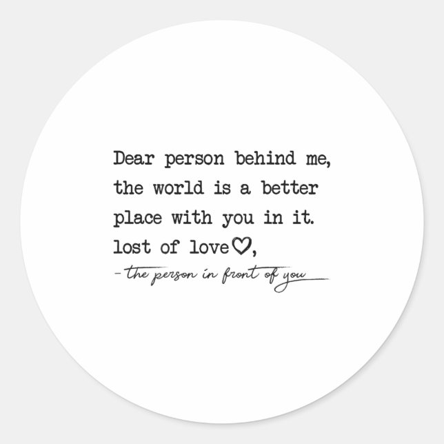 Dear Person Behind Me The World Is A Better Place  Classic Round Sticker (Front)