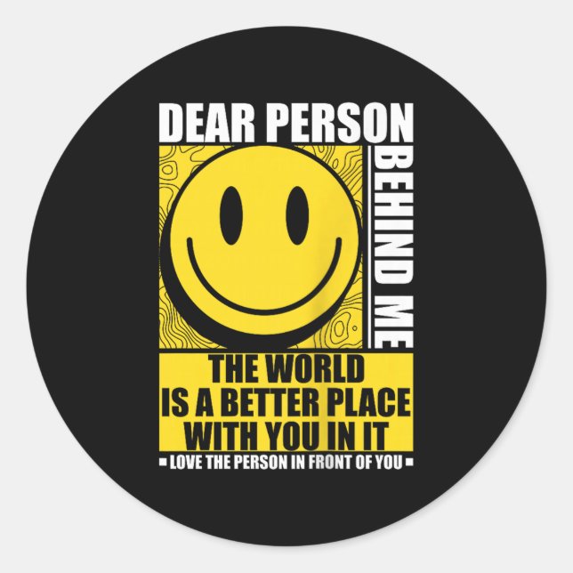 Dear Person Behind Me The World Is A Better Place  Classic Round Sticker (Front)