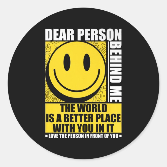 Dear Person Behind Me The World Is A Better Place  Classic Round Sticker (Front)