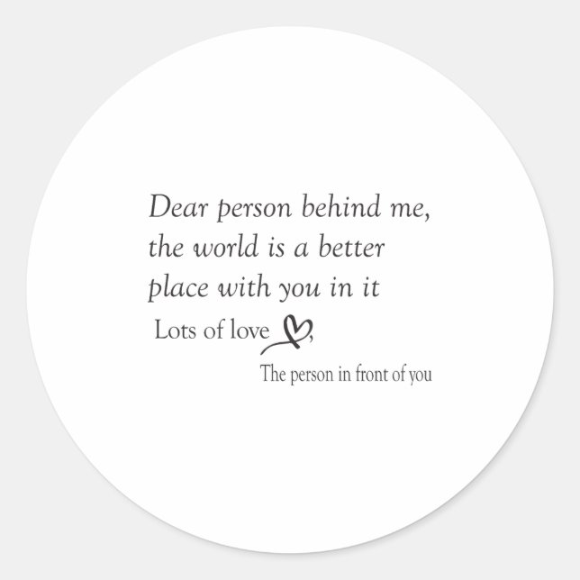 Dear Person Behind Me The World Is A Better Place  Classic Round Sticker (Front)