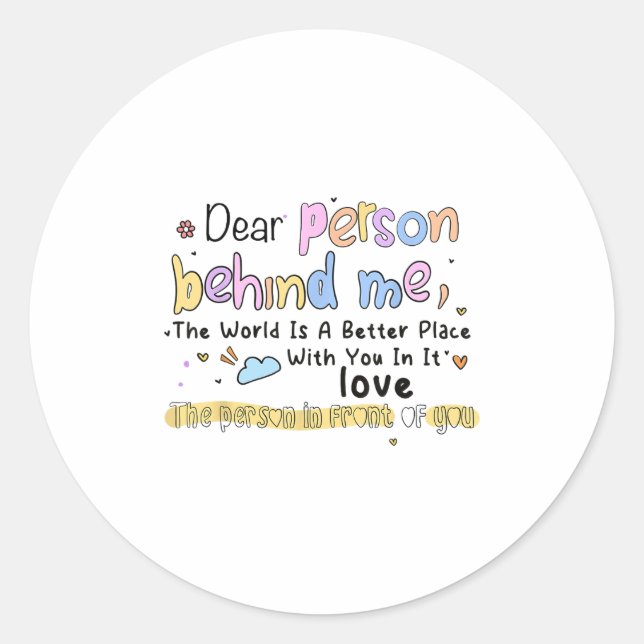 Dear Person Behind Me The World Is A Better Place  Classic Round Sticker (Front)