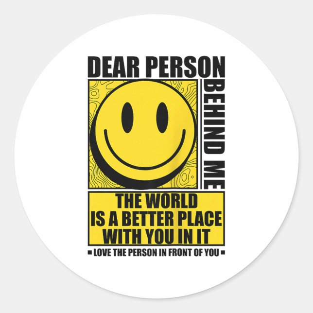 Dear Person Behind Me The World Is A Better Place  Classic Round Sticker (Front)