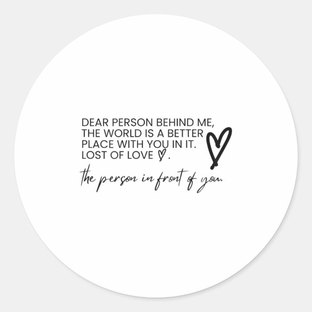 Dear Person Behind Me The World Is A Better Place  Classic Round Sticker (Front)