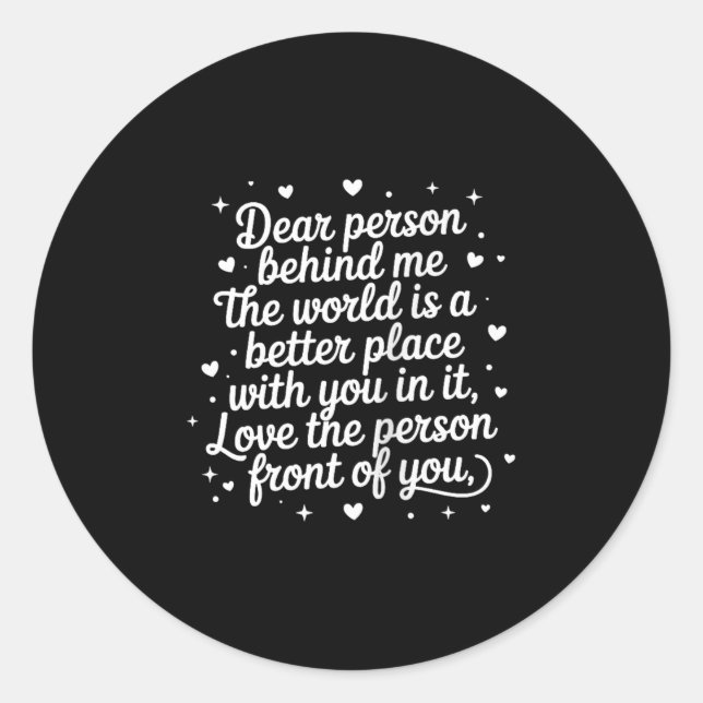 Dear Person Behind Me The World Is A Better Place  Classic Round Sticker (Front)