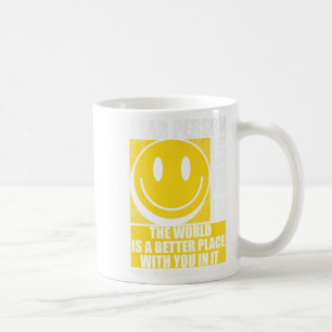 Dear Person Behind Me The World Is A Better Place  Coffee Mug