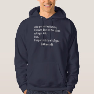 Dear Person Behind Me The World Is A Better Place Hoodie