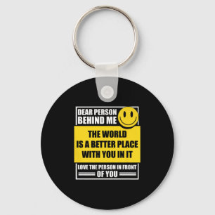 Dear Person Behind Me The World Is A Better Place Key Ring
