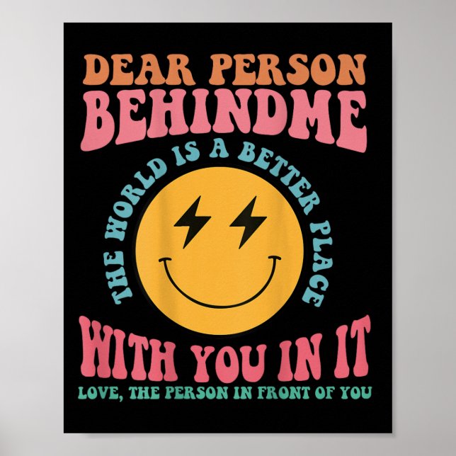 Dear Person Behind Me The World Is A Better Place  Poster (Front)