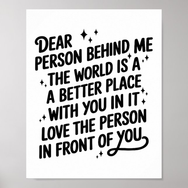Dear Person Behind Me The World Is A Better Place  Poster (Front)