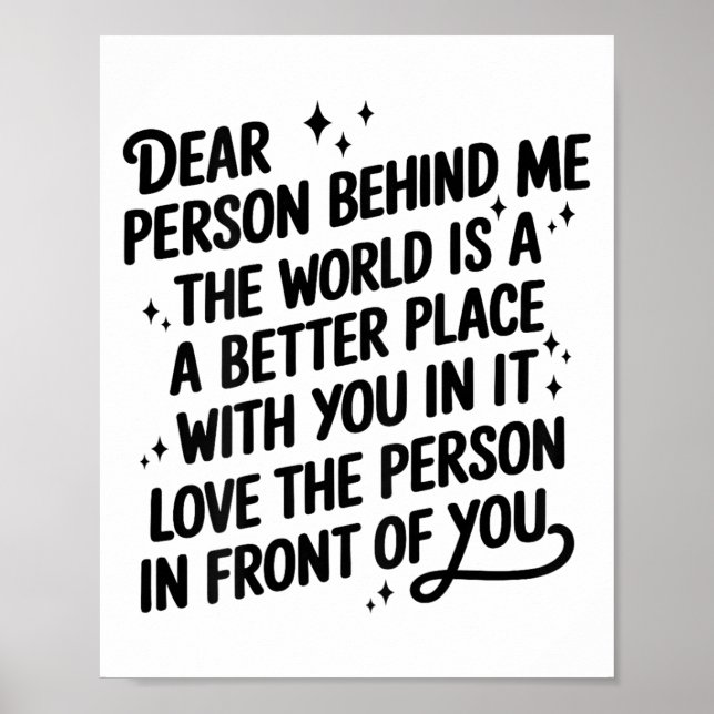 Dear Person Behind Me The World Is A Better Place  Poster (Front)