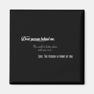 Dear Person Behind Me The World Is Better Place Wi Magnet