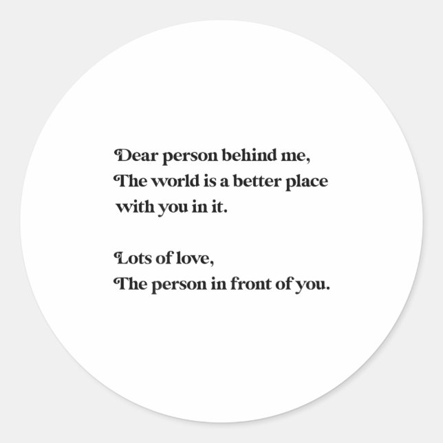 Dear Person Behind Me The World Is Better With You Classic Round Sticker (Front)