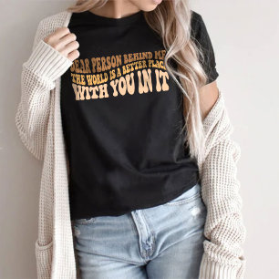 Dear Person Behind Me The World T-Shirt
