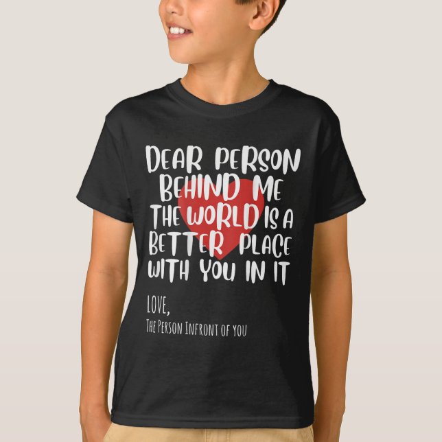 Dear Person Behind Me Woman Girl Sitivity Motivati T-Shirt (Front)