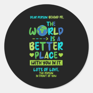 Dear Person Behind Me - World Better Place With Yo Classic Round Sticker