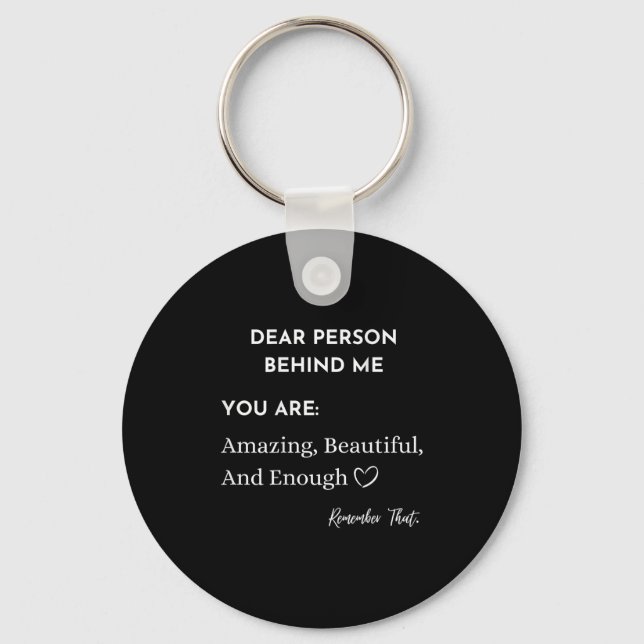 Dear Person Behind Me You Are_ Amazing Beautiful A Key Ring (Front)
