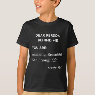 Dear Person Behind Me You Are_ Amazing Beautiful A T-Shirt