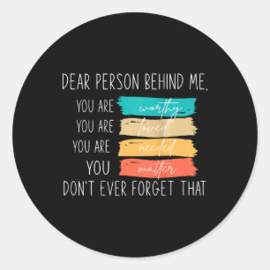 Dear Person Behind Me You Are Amazing Beautiful An Classic Round Sticker