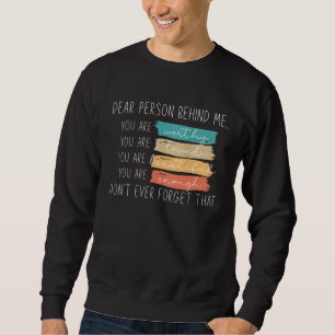 Dear Person Behind Me You Are Amazing Beautiful An Sweatshirt