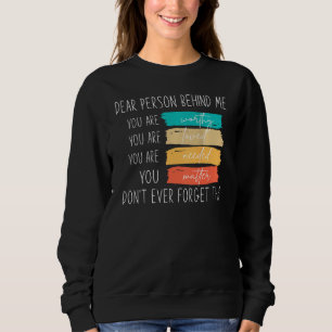 Dear person behind me you are amazing beautiful an sweatshirt