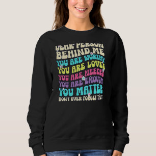 Dear Person Behind Me You Are Amazing Beautiful an Sweatshirt