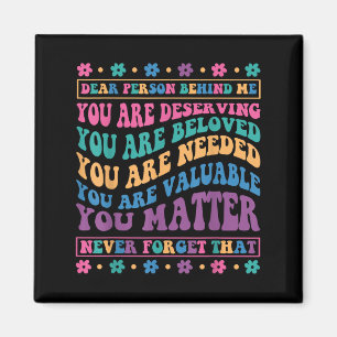 Dear Person Behind Me You Are Deserving Beloved An Magnet