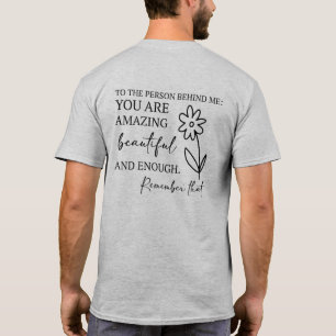 Dear Person Behind Me You Are Enough Men Women T-Shirt