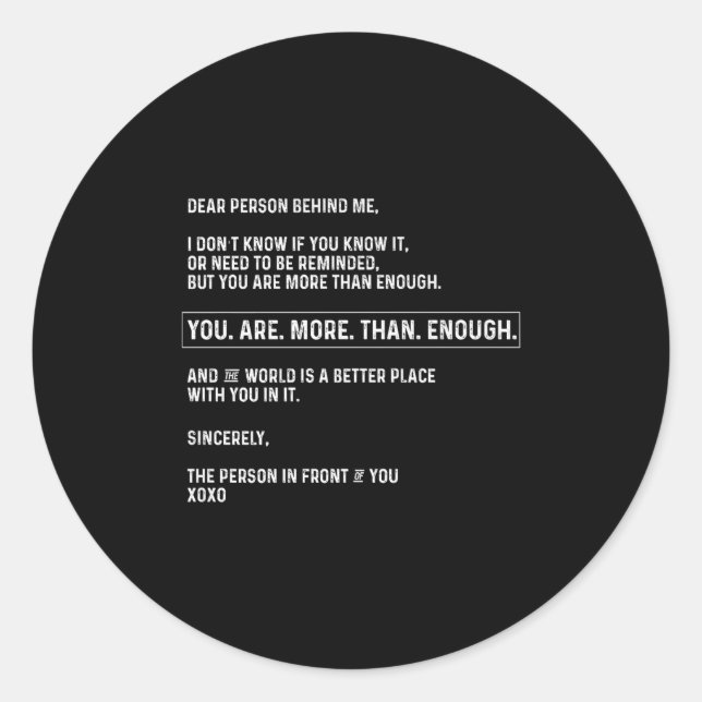 Dear Person Behind Me You Are More Than Enough (on Classic Round Sticker (Front)