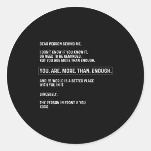 Dear Person Behind Me You Are More Than Enough (on Classic Round Sticker